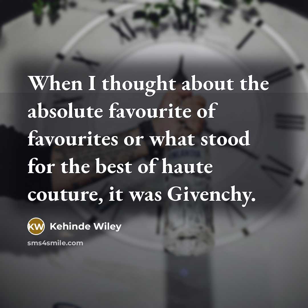 “When I thought about the absolute favourite of favourites or what stood for the best of haute couture, it was Givenchy.” quote by Kehinde Wiley
