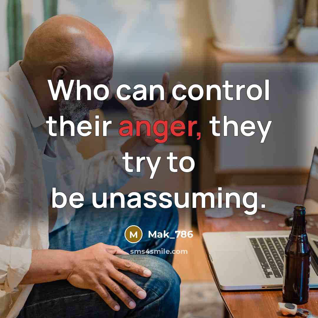 “Who can control their anger, they try to be unassuming.” quote by Mak_786