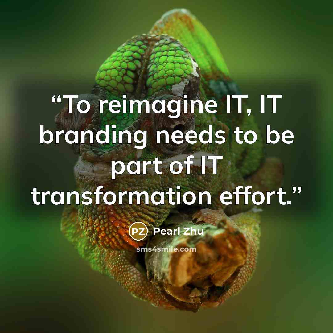 “To reimagine IT, IT branding needs to be part of IT transformation effort.” quote by Pearl Zhu