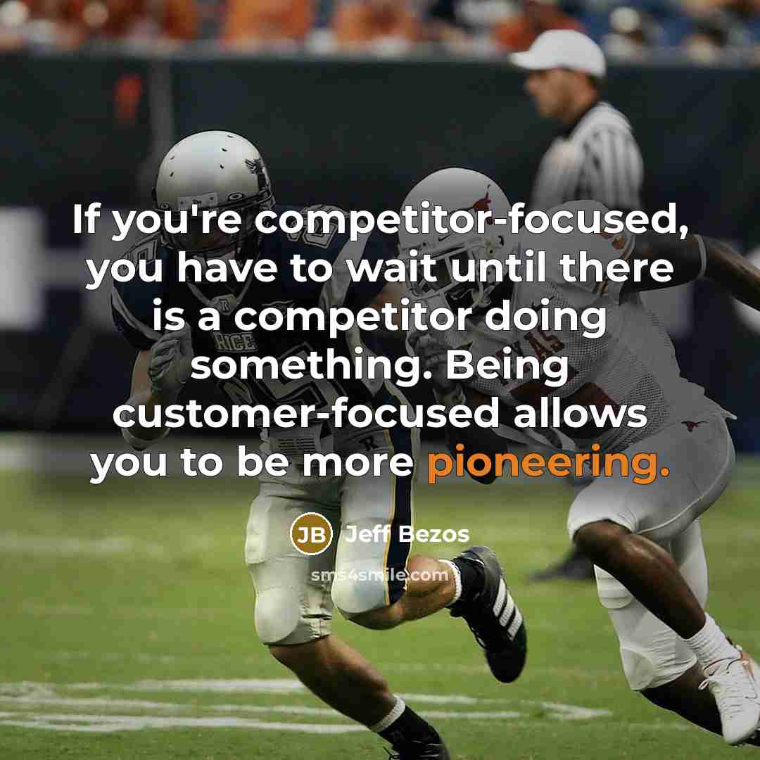 “If you're competitor-focused, you have to wait until there is a competitor doing something. Being customer-focused allows you to be more pioneering.” quote by Jeff Bezos