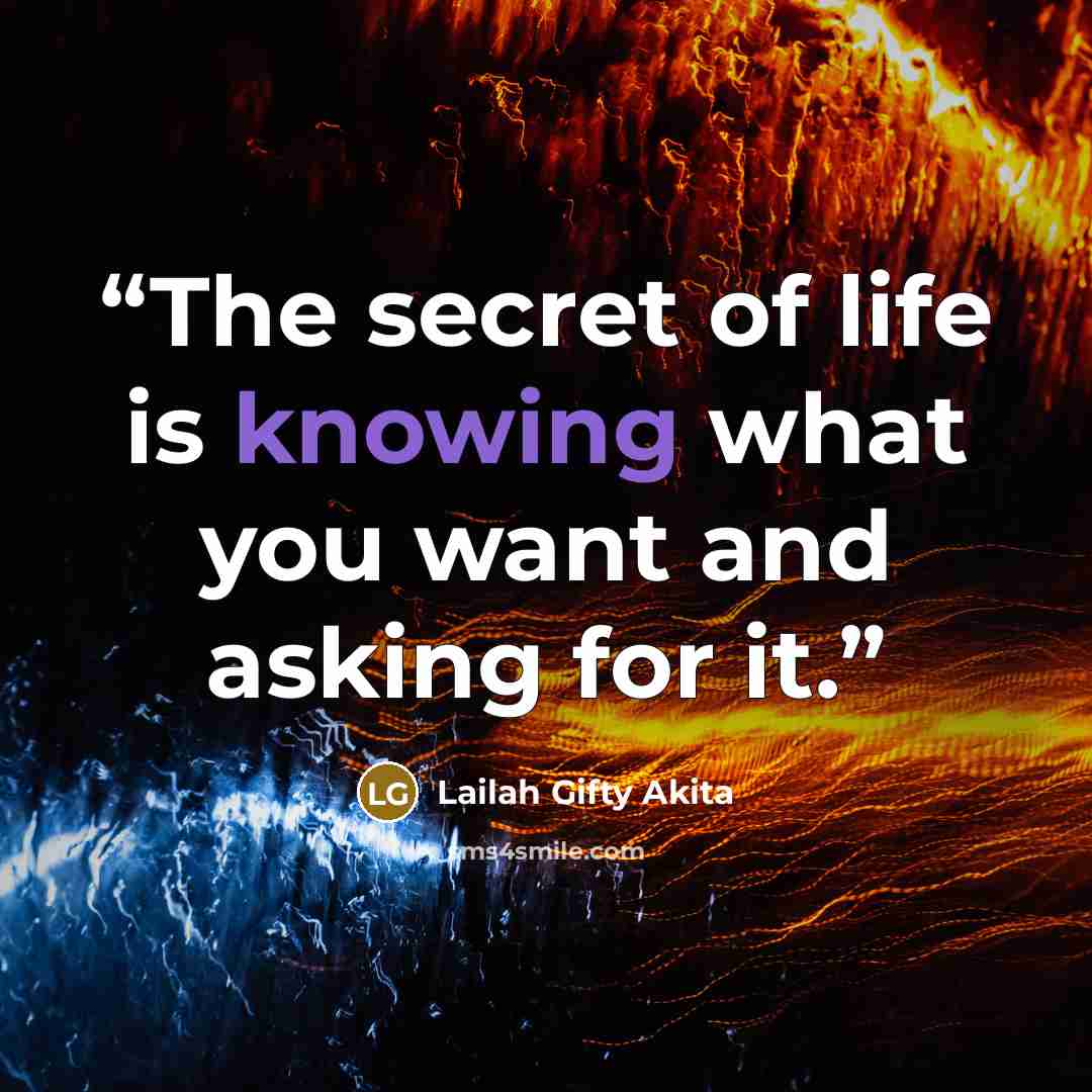 “The secret of life is knowing what you want and asking for it.” quote by Lailah Gifty Akita