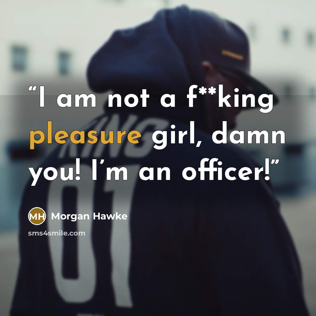 “I am not a f**king pleasure girl, damn you! I’m an officer!” quote by Morgan Hawke