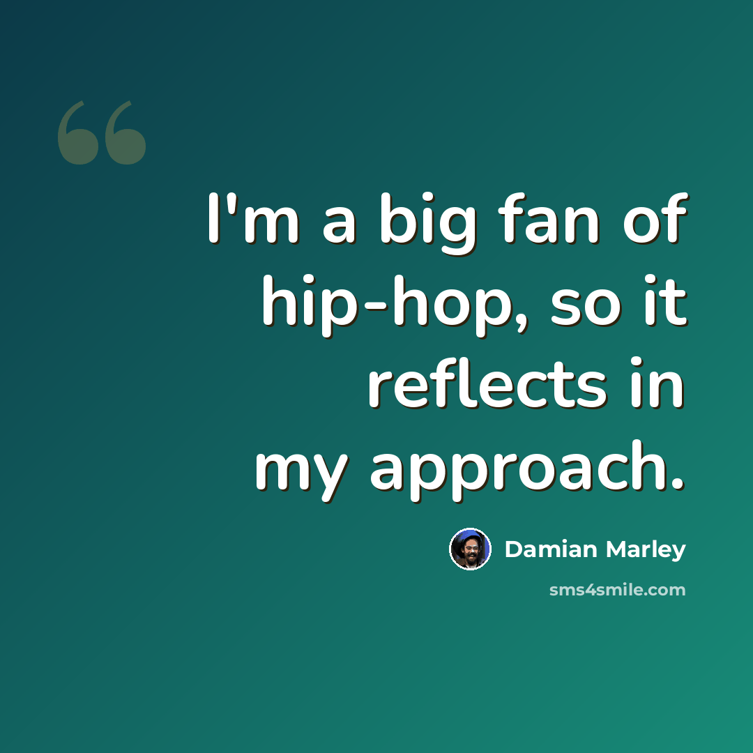 “I'm a big fan of hip-hop, so it reflects in my approach.” quote by Damian Marley