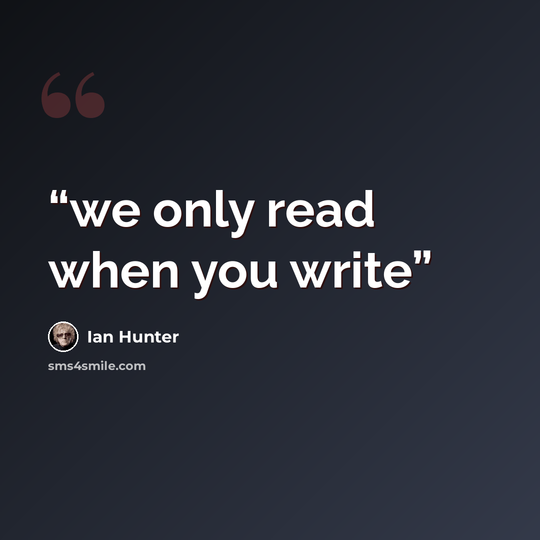 “we only read when you write” quote by Ian Hunter