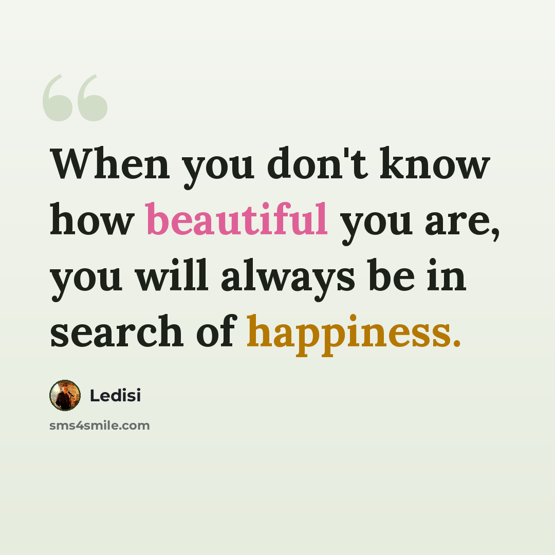 “When you don't know how beautiful you are, you will always be in search of happiness.” quote by Ledisi