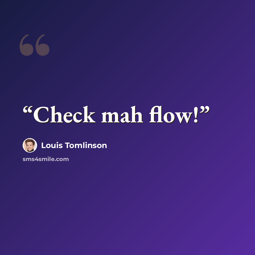 “Check mah flow!” quote by Louis Tomlinson