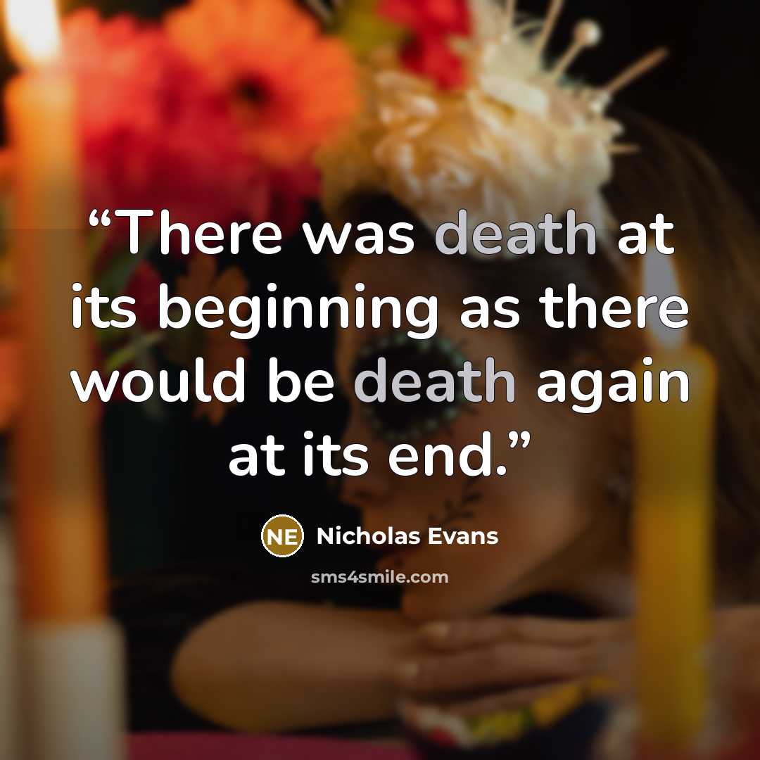 “There was death at its beginning as there would be death again at its end.” quote by Nicholas Evans