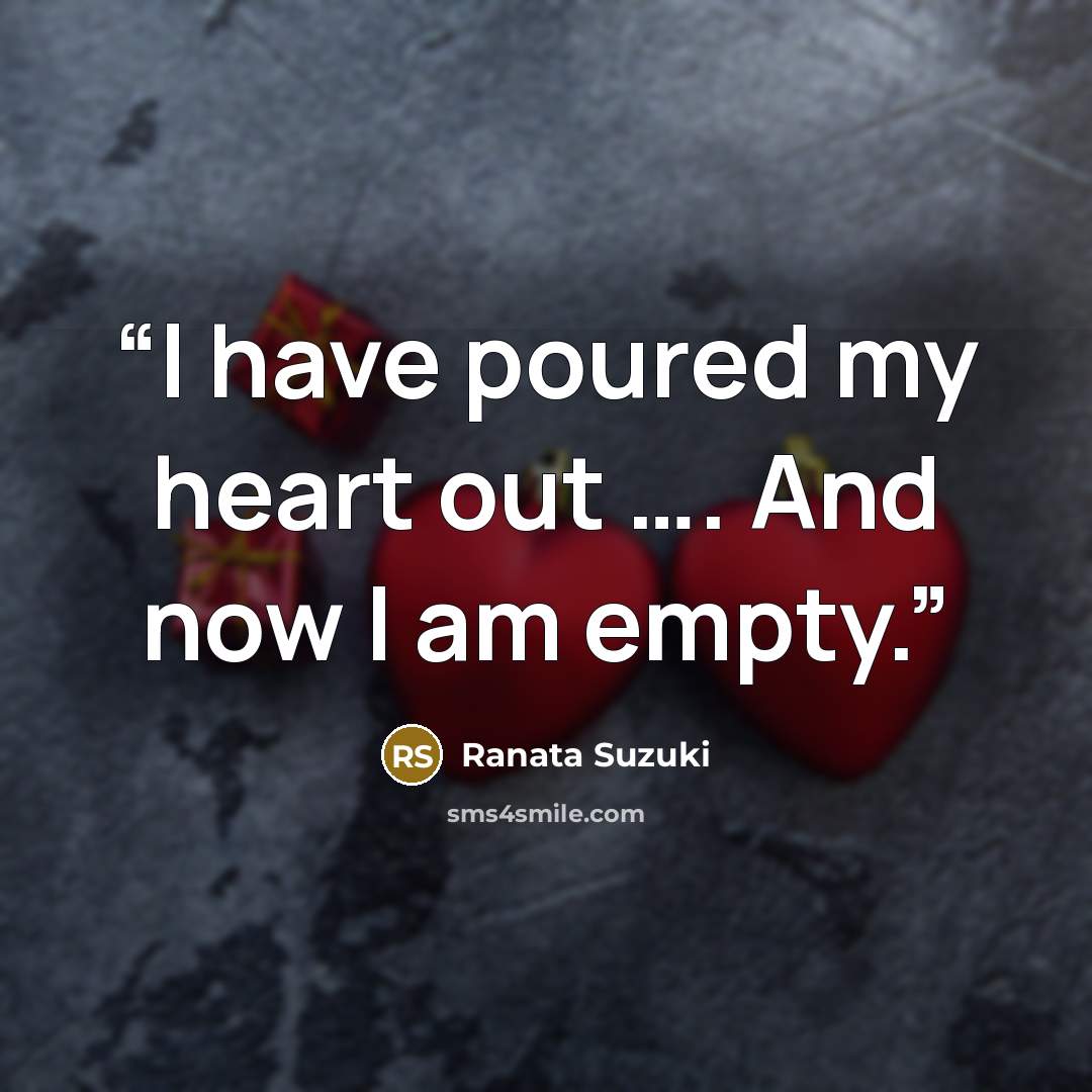 “I have poured my heart out …. And now I am empty.” quote by Ranata Suzuki