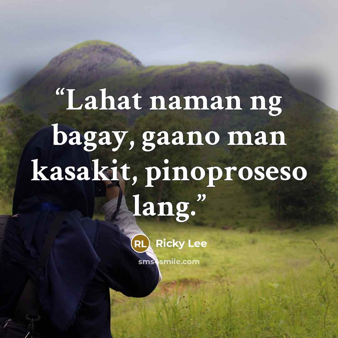 “Lahat naman ng bagay, gaano man kasakit, pinoproseso lang.” quote by Ricky Lee