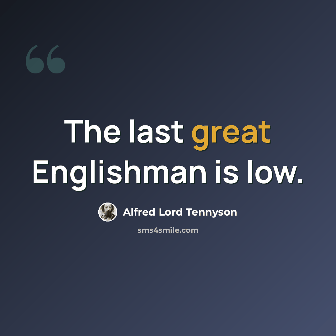 “The last great Englishman is low.” quote by Alfred Lord Tennyson