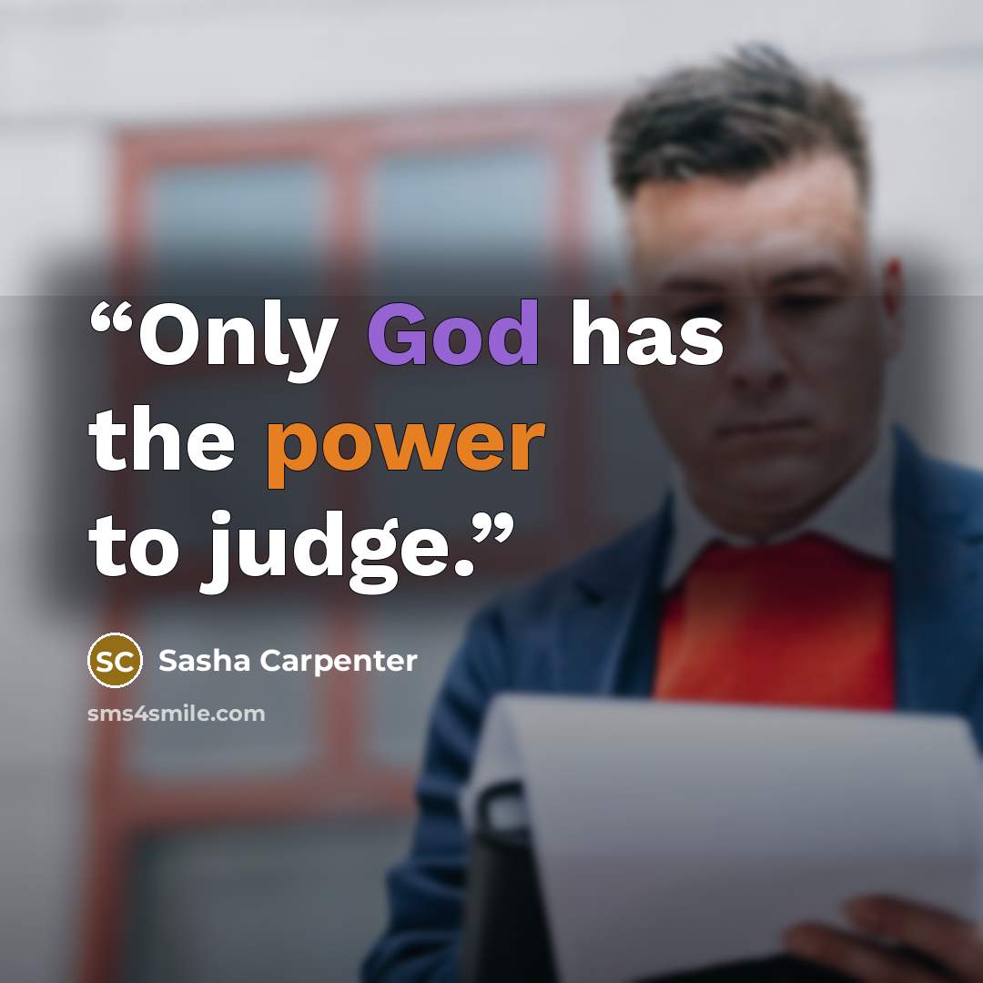 “Only God has the power to judge.” quote by Sasha Carpenter