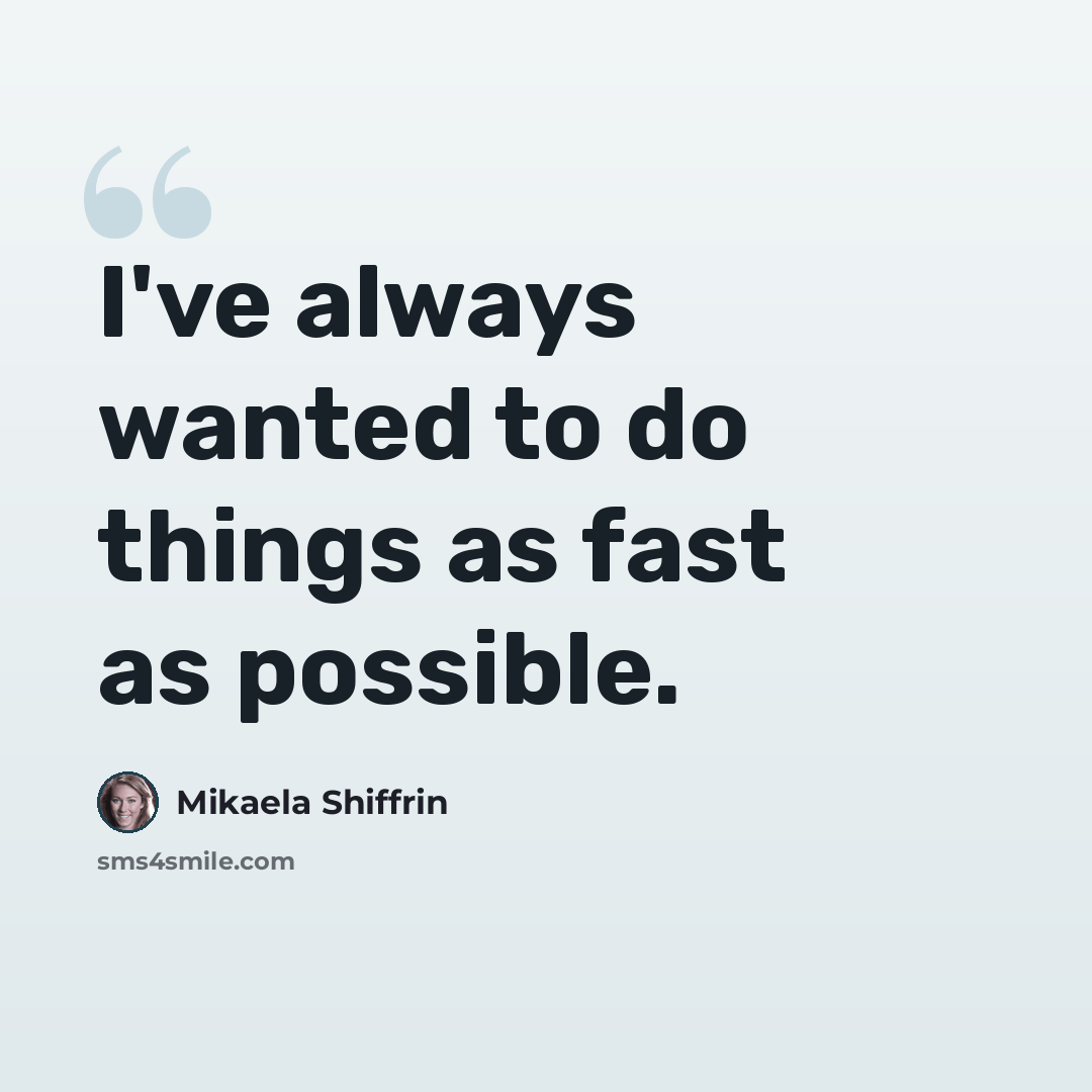 “I've always wanted to do things as fast as possible.” quote by Mikaela Shiffrin