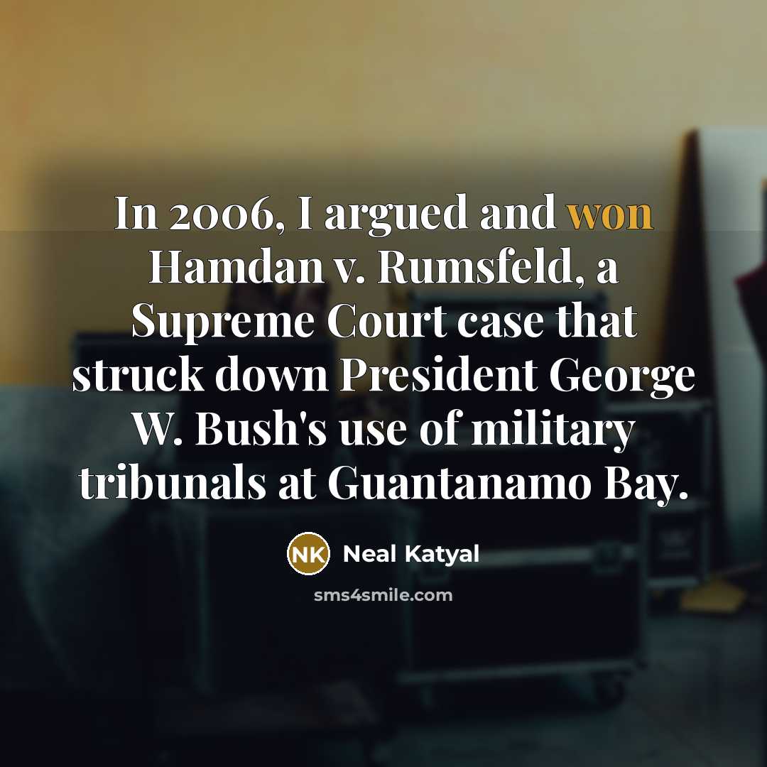 “In 2006, I argued and won Hamdan v. Rumsfeld, a Supreme Court case that struck down President George W. Bush's use of military tribunals at Guantanamo Bay.” quote by Neal Katyal