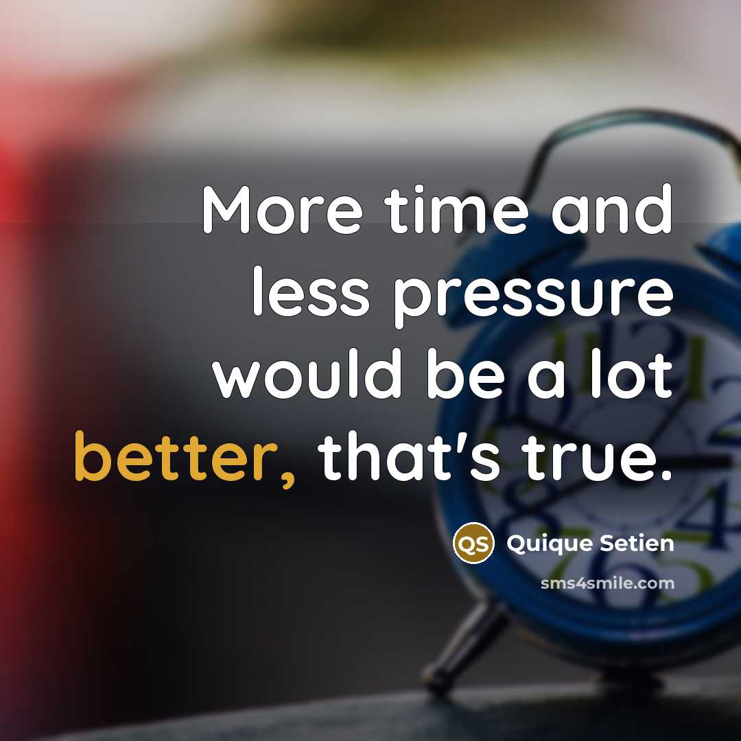 “More time and less pressure would be a lot better, that's true.” quote by Quique Setien