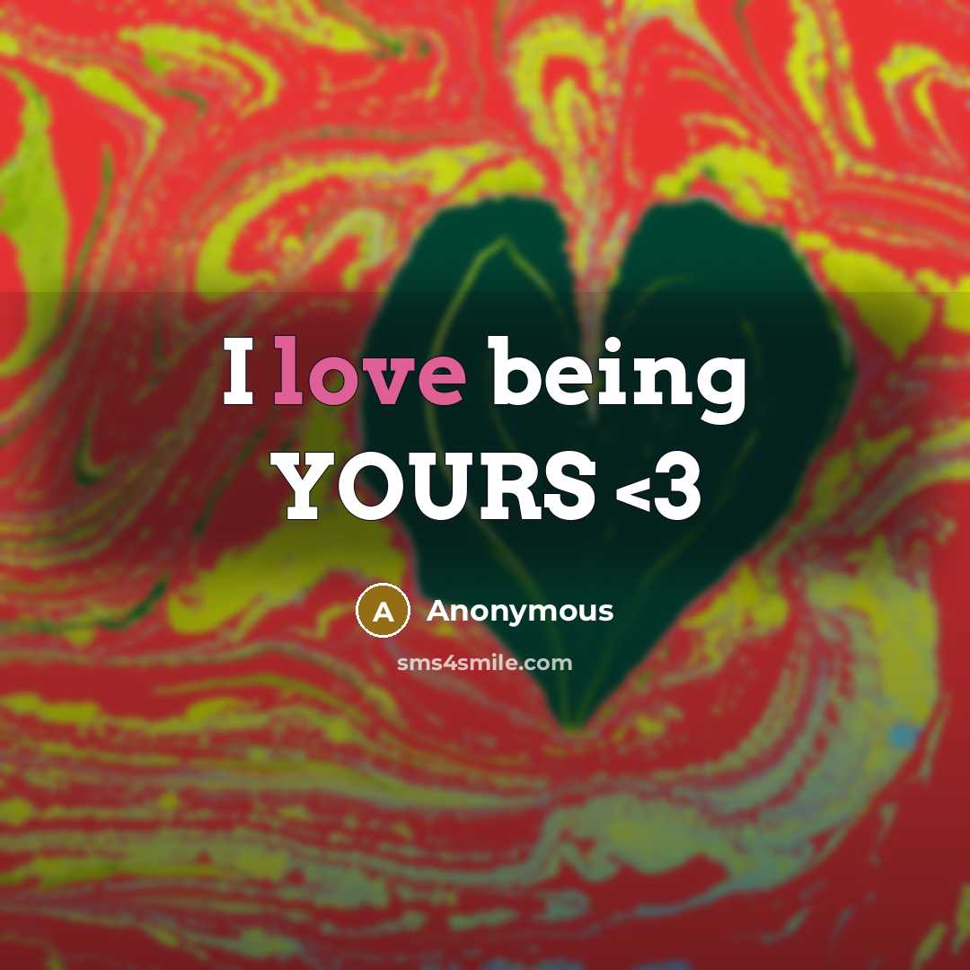 “I love being YOURS” quote by Anonymous