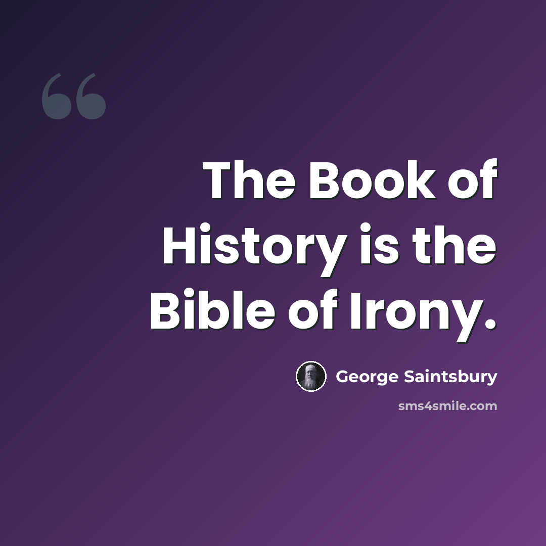 “The Book of History is the Bible of Irony.” quote by George Saintsbury