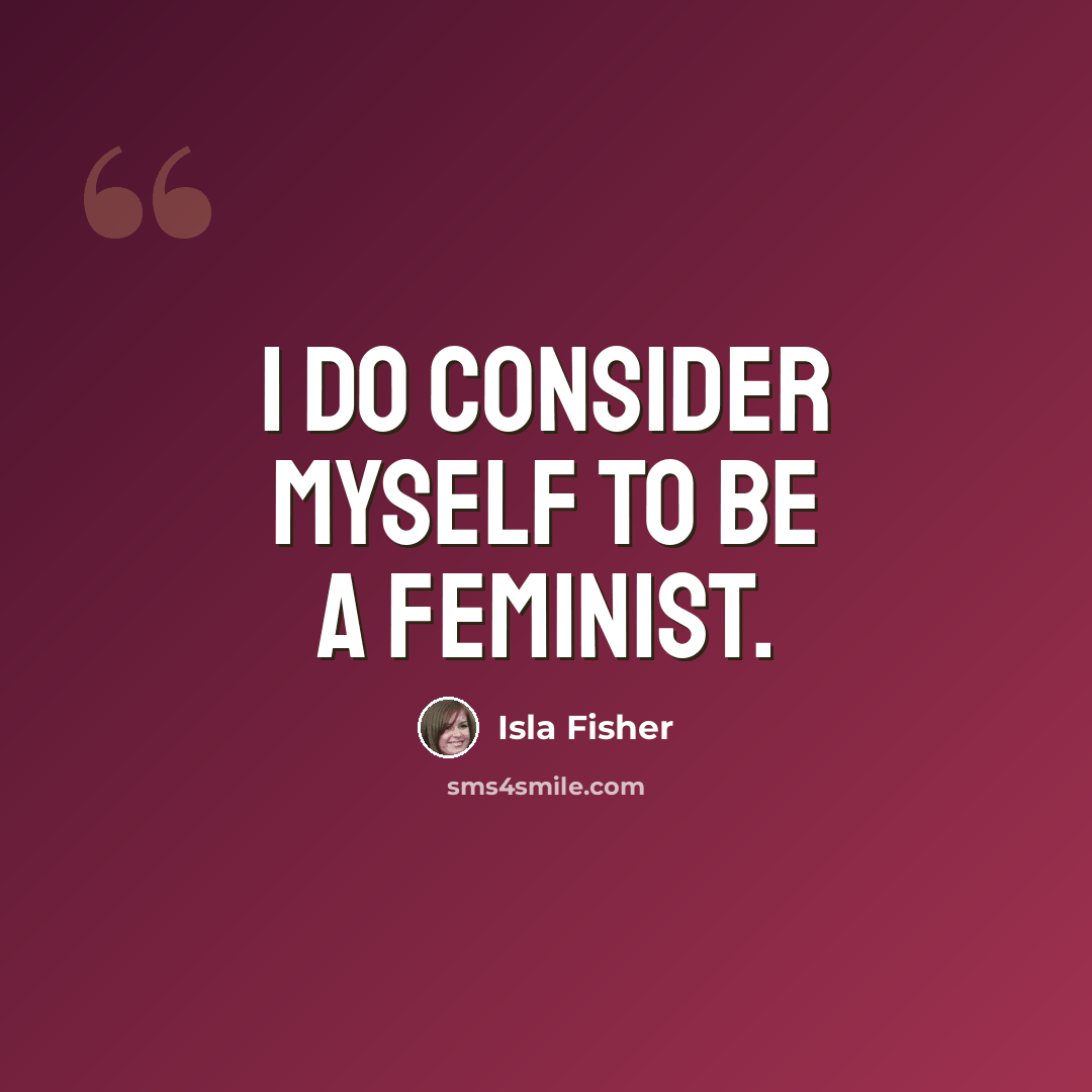 “I do consider myself to be a feminist.” quote by Isla Fisher