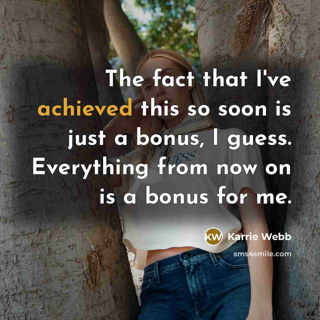 “The fact that I've achieved this so soon is just a bonus, I guess. Everything from now on is a bonus for me.” quote by Karrie Webb