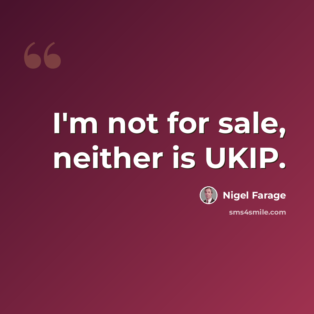 “I'm not for sale, neither is UKIP.” quote by Nigel Farage