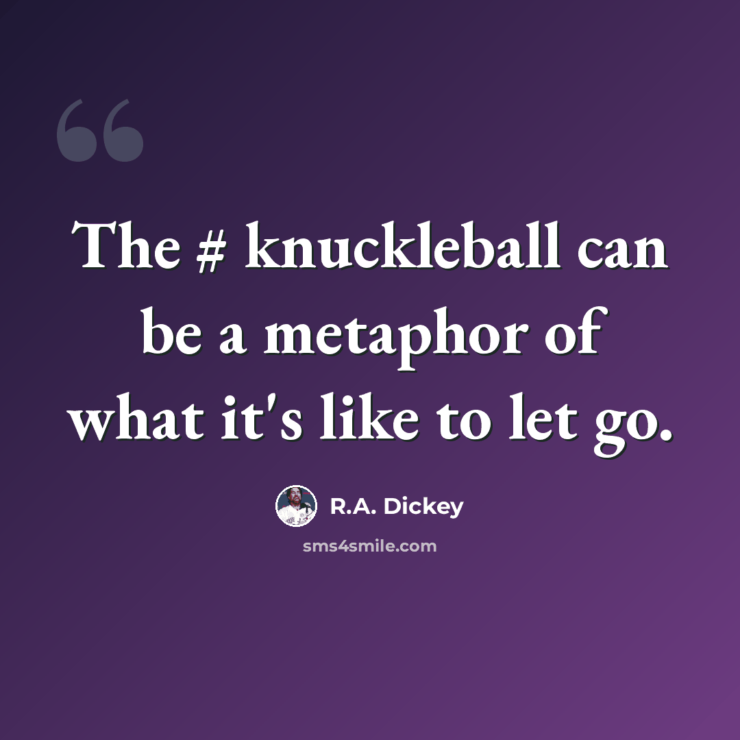“The # knuckleball can be a metaphor of what it's like to let go.” quote by R.A. Dickey