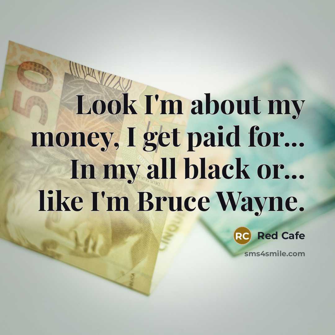 “Look I'm about my money, I get paid for... In my all black or... like I'm Bruce Wayne.” quote by Red Cafe