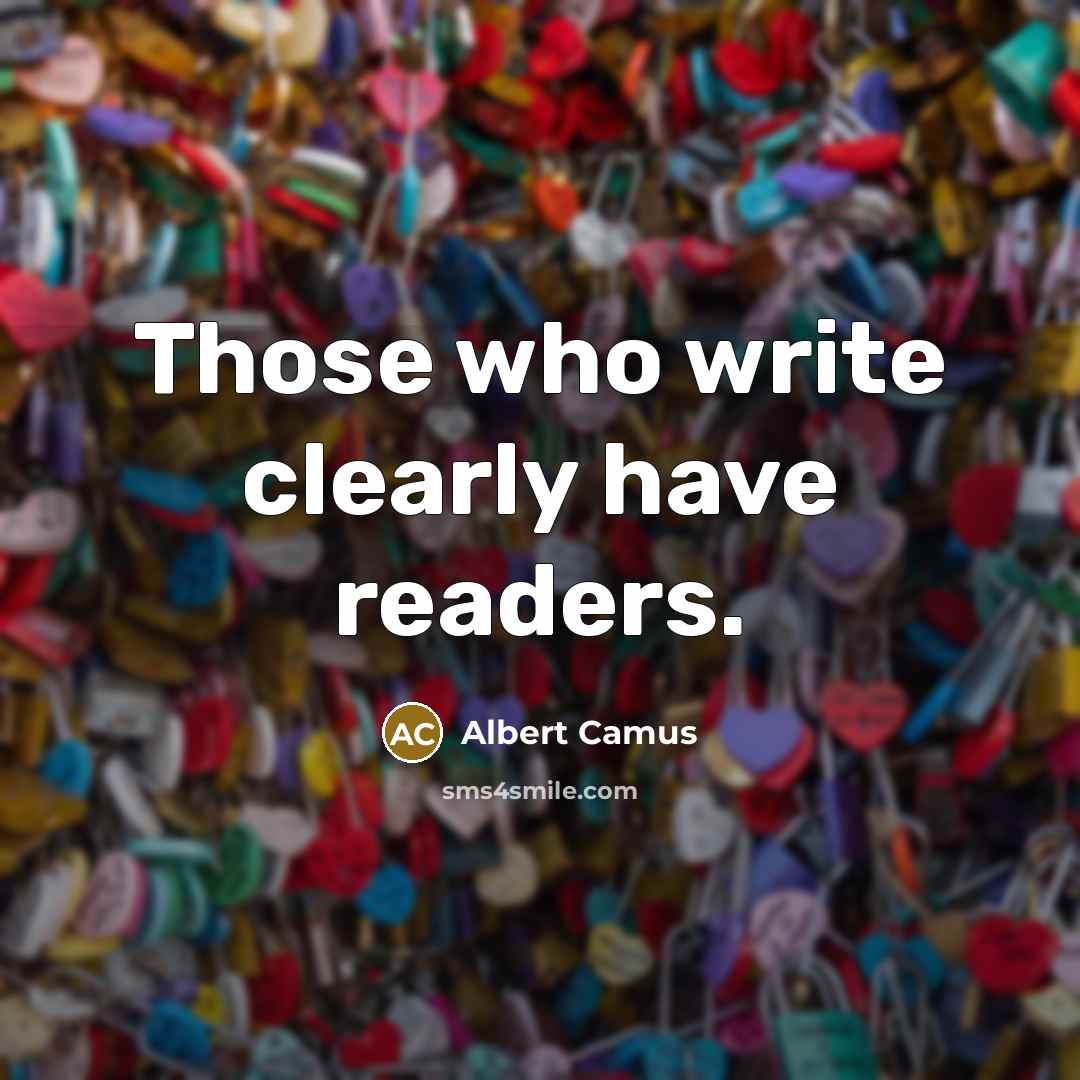 “Those who write clearly have readers.” quote by Albert Camus