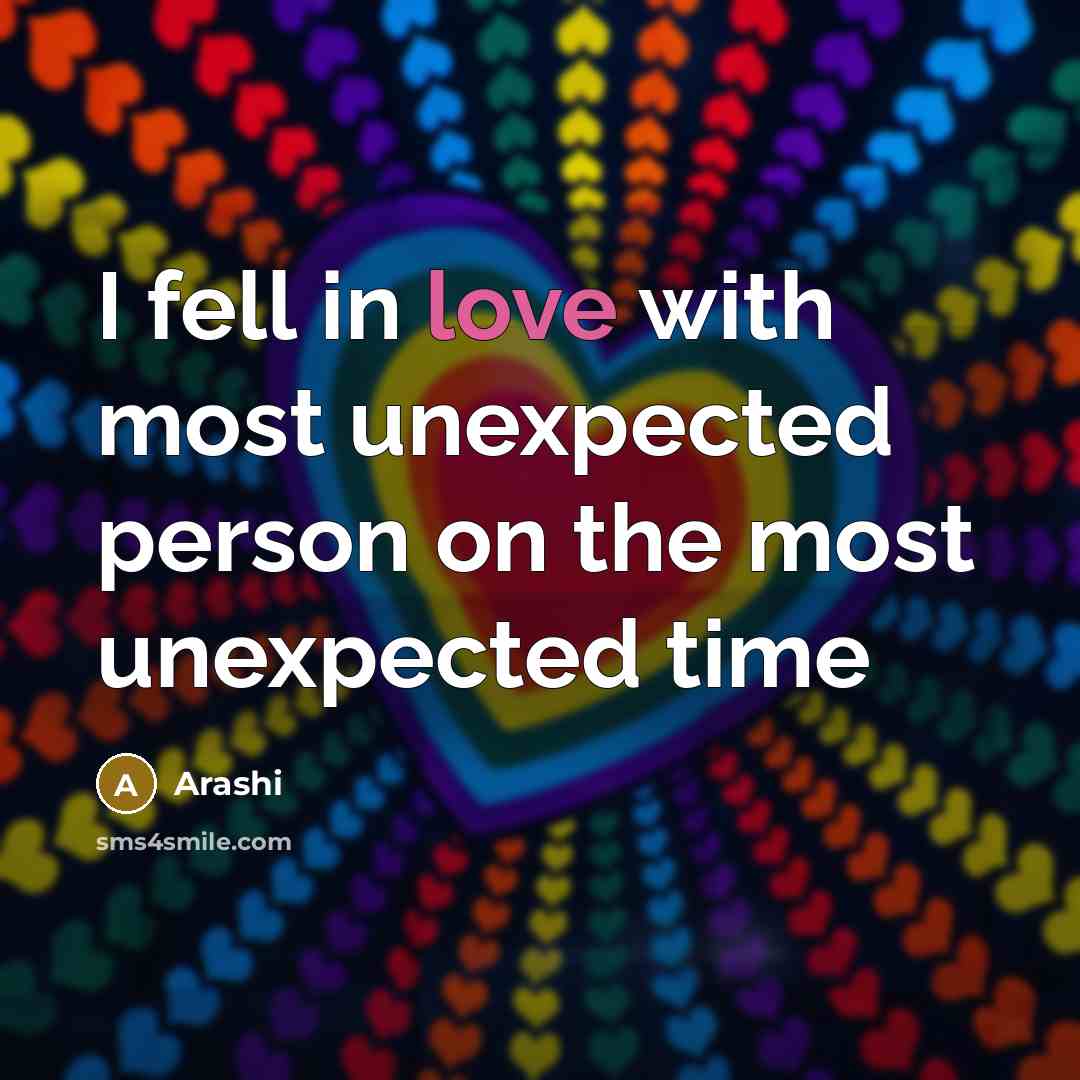 “I fell in love with most unexpected person on the most unexpected time” quote by Arashi