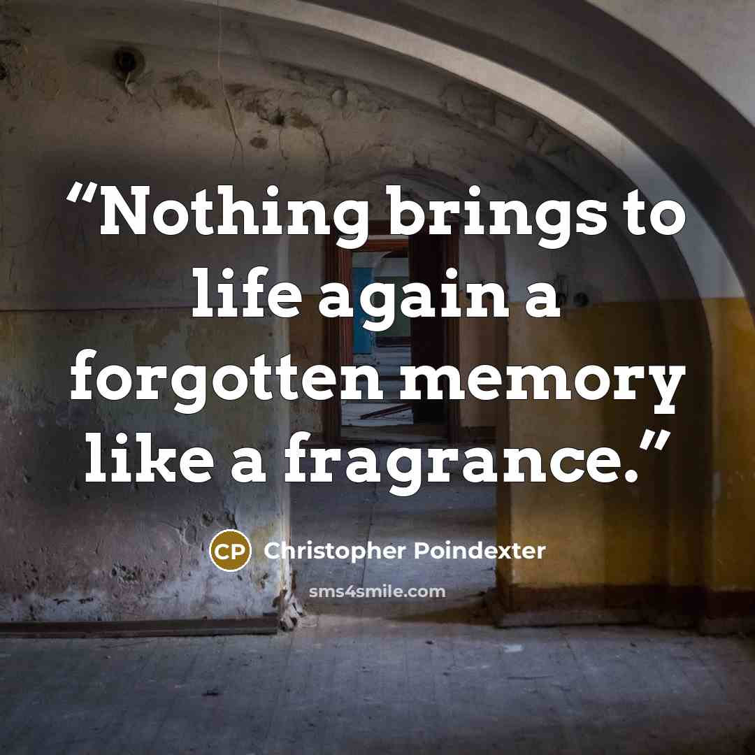 “Nothing brings to life again a forgotten memory like a fragrance.” quote by Christopher Poindexter