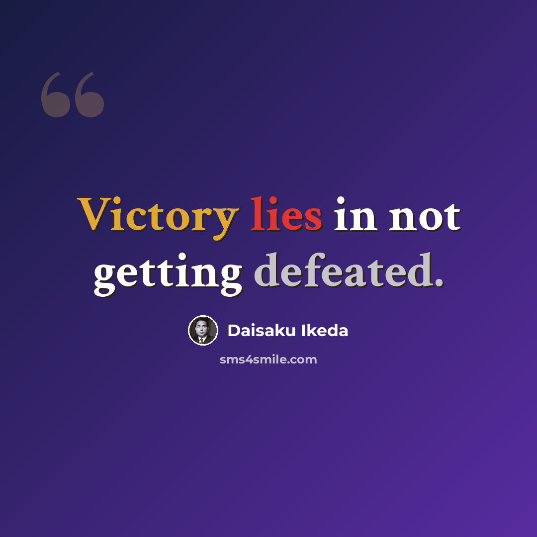 “Victory lies in not getting defeated.” quote by Daisaku Ikeda