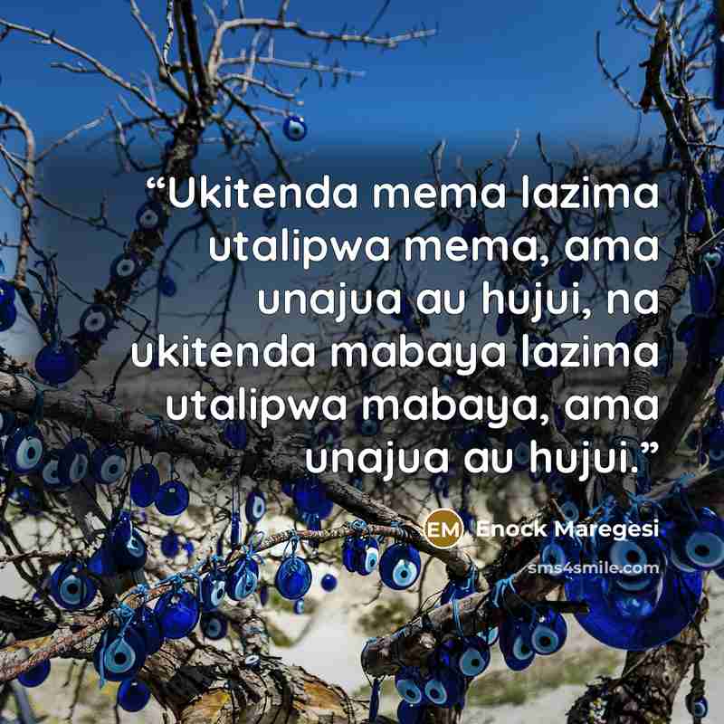 “Ukitenda mema lazima utalipwa mema, ama unajua au hujui, na ukitenda mabaya lazima utalipwa mabaya, ama unajua au hujui.” quote by Enock Maregesi