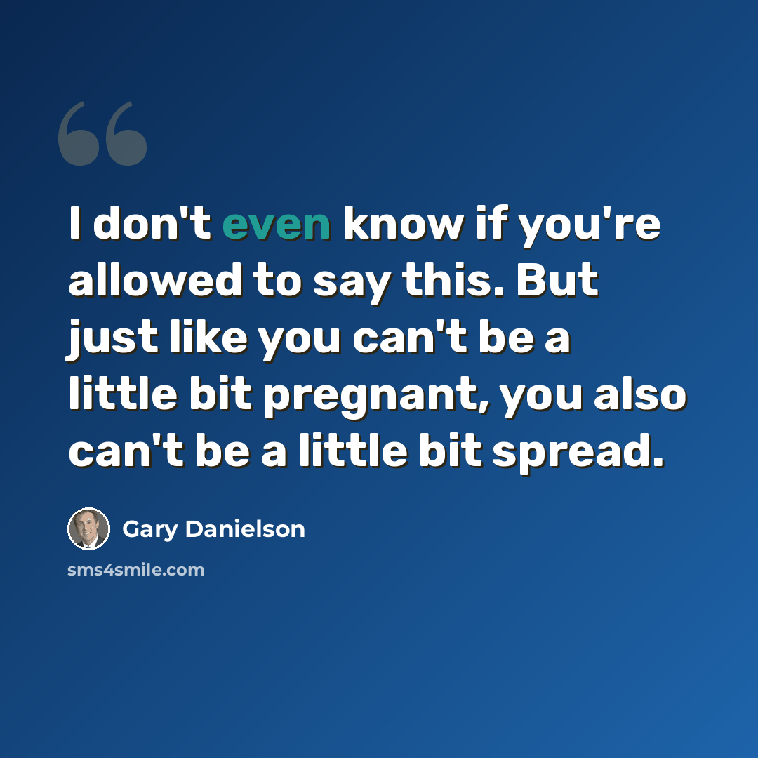 “I don't even know if you're allowed to say this. But just like you can't be a little bit pregnant, you also can't be a little bit spread.” quote by Gary Danielson