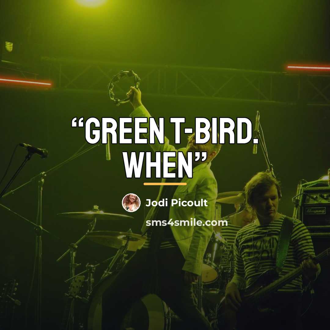 “green T-Bird. When” quote by Jodi Picoult