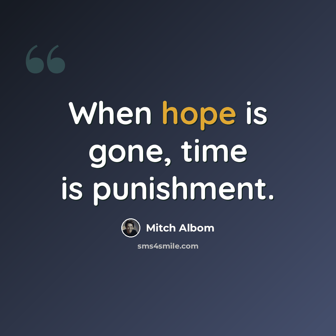 “When hope is gone, time is punishment.” quote by Mitch Albom