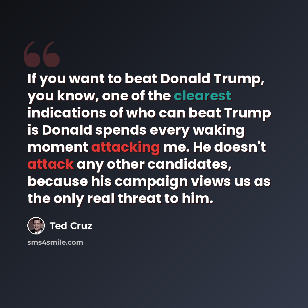 “If you want to beat Donald Trump, you know, one of the clearest indications of who can beat Trump is Donald spends every waking moment attacking me. He doesn't attack any other candidates, because his campaign views us as the only real threat to him.” quote by Ted Cruz