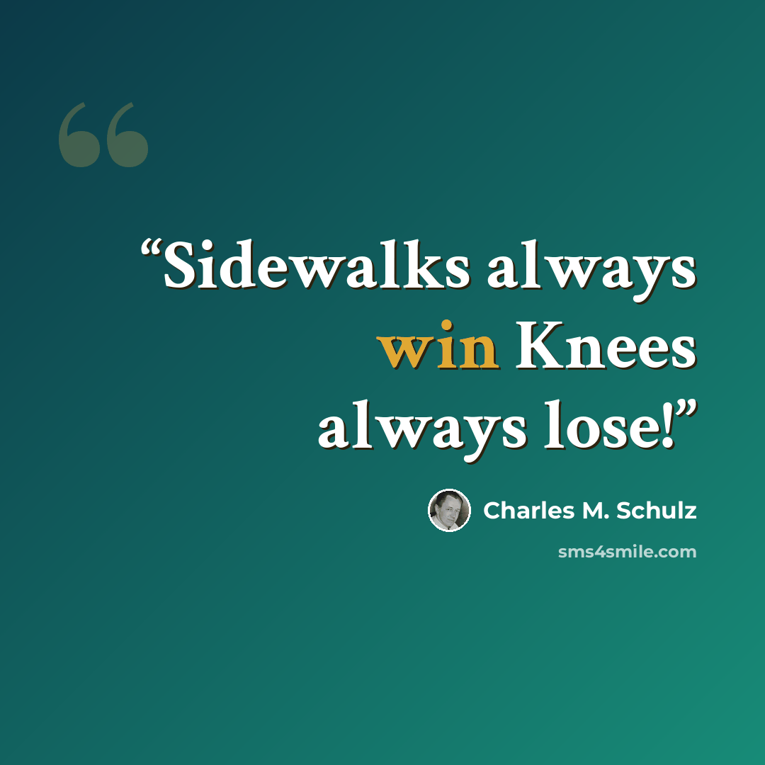 “Sidewalks always win Knees always lose!” quote by Charles M. Schulz