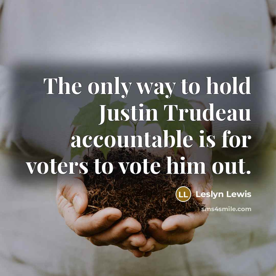 “The only way to hold Justin Trudeau accountable is for voters to vote him out.” quote by Leslyn Lewis
