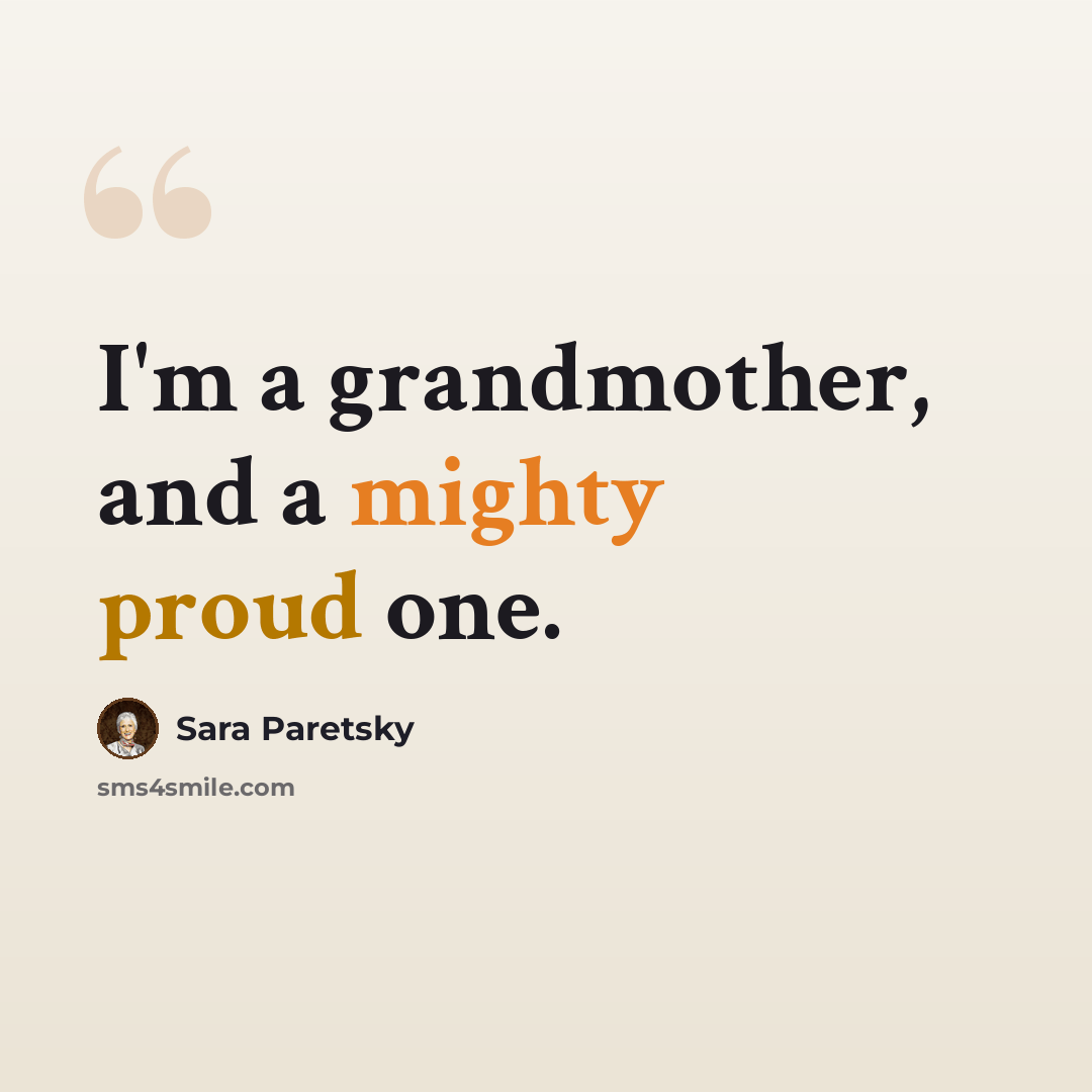 “I'm a grandmother, and a mighty proud one.” quote by Sara Paretsky