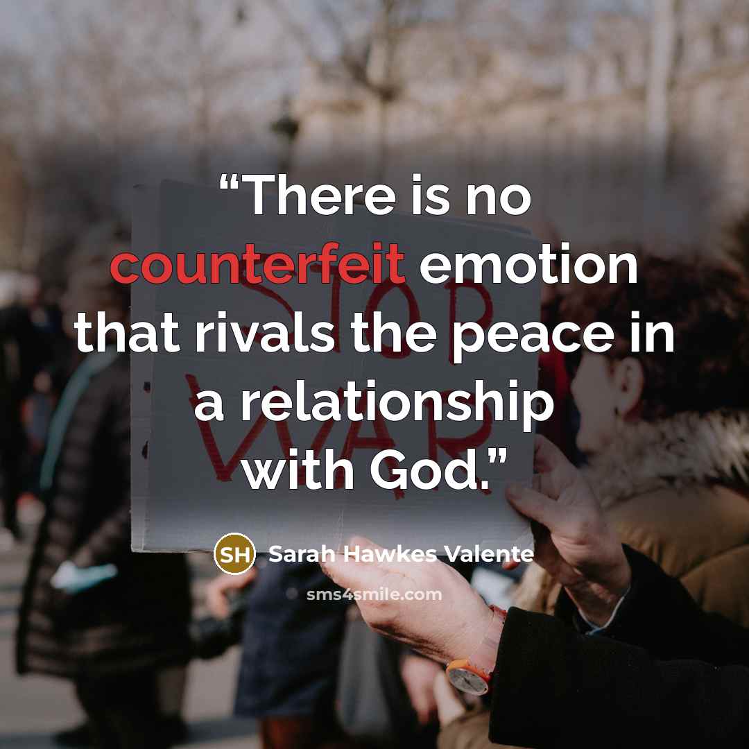 “There is no counterfeit emotion that rivals the peace in a relationship with God.” quote by Sarah Hawkes Valente