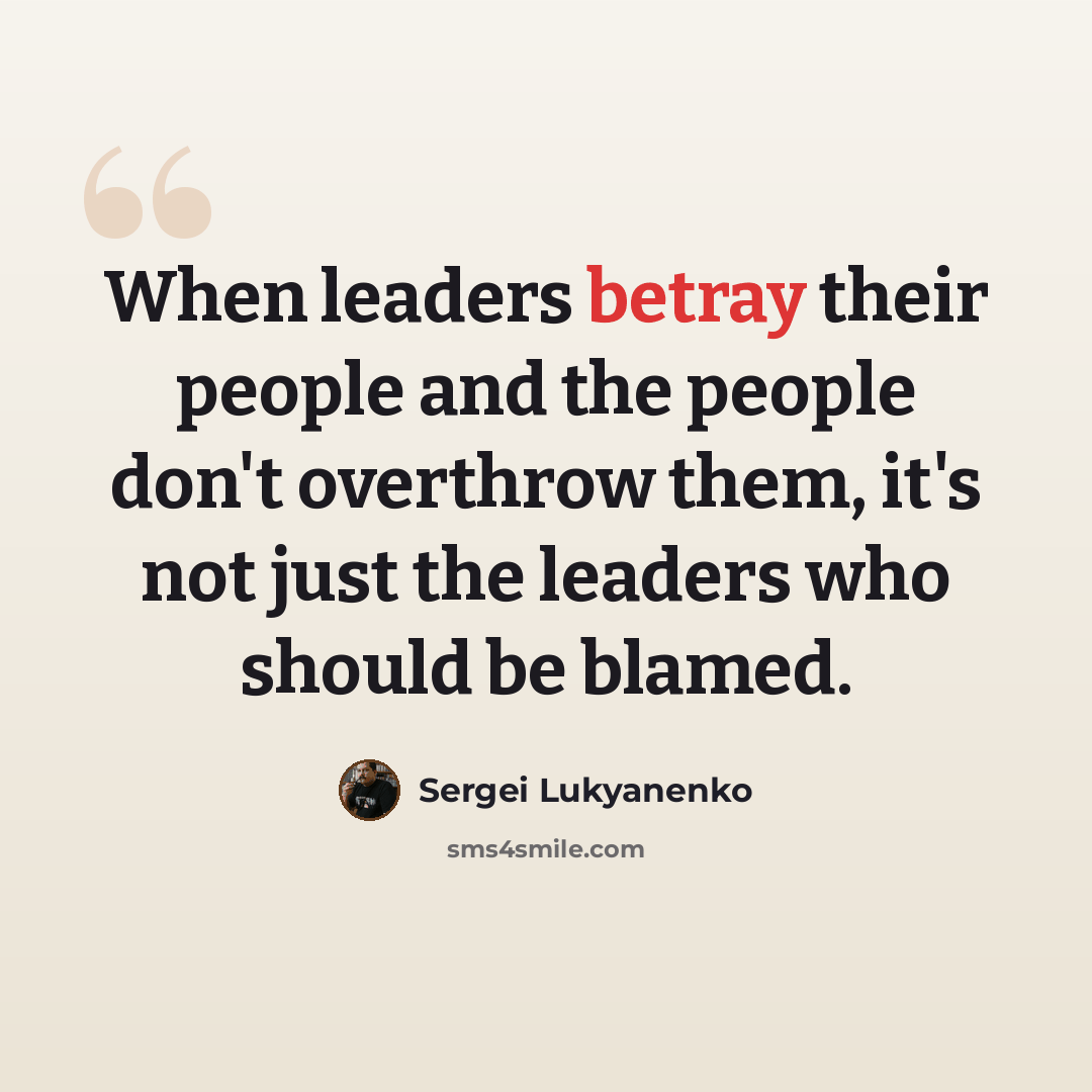 “When leaders betray their people and the people don't overthrow them, it's not just the leaders who should be blamed.” quote by Sergei Lukyanenko