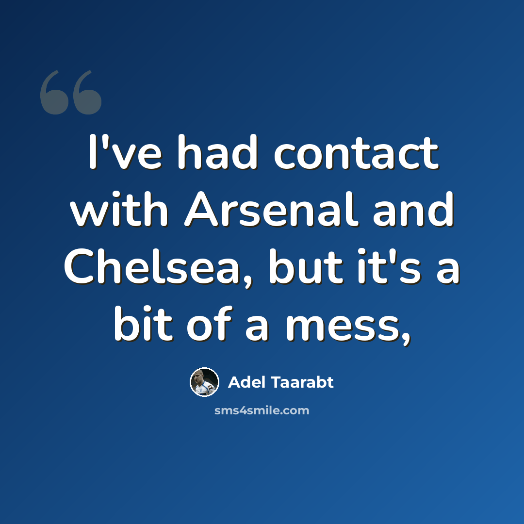 “I've had contact with Arsenal and Chelsea, but it's a bit of a mess,” quote by Adel Taarabt