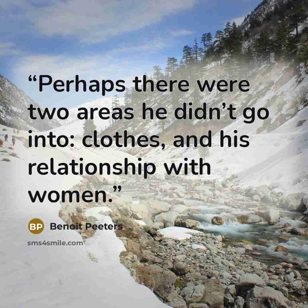 “Perhaps there were two areas he didn’t go into: clothes, and his relationship with women.” quote by Benoît Peeters