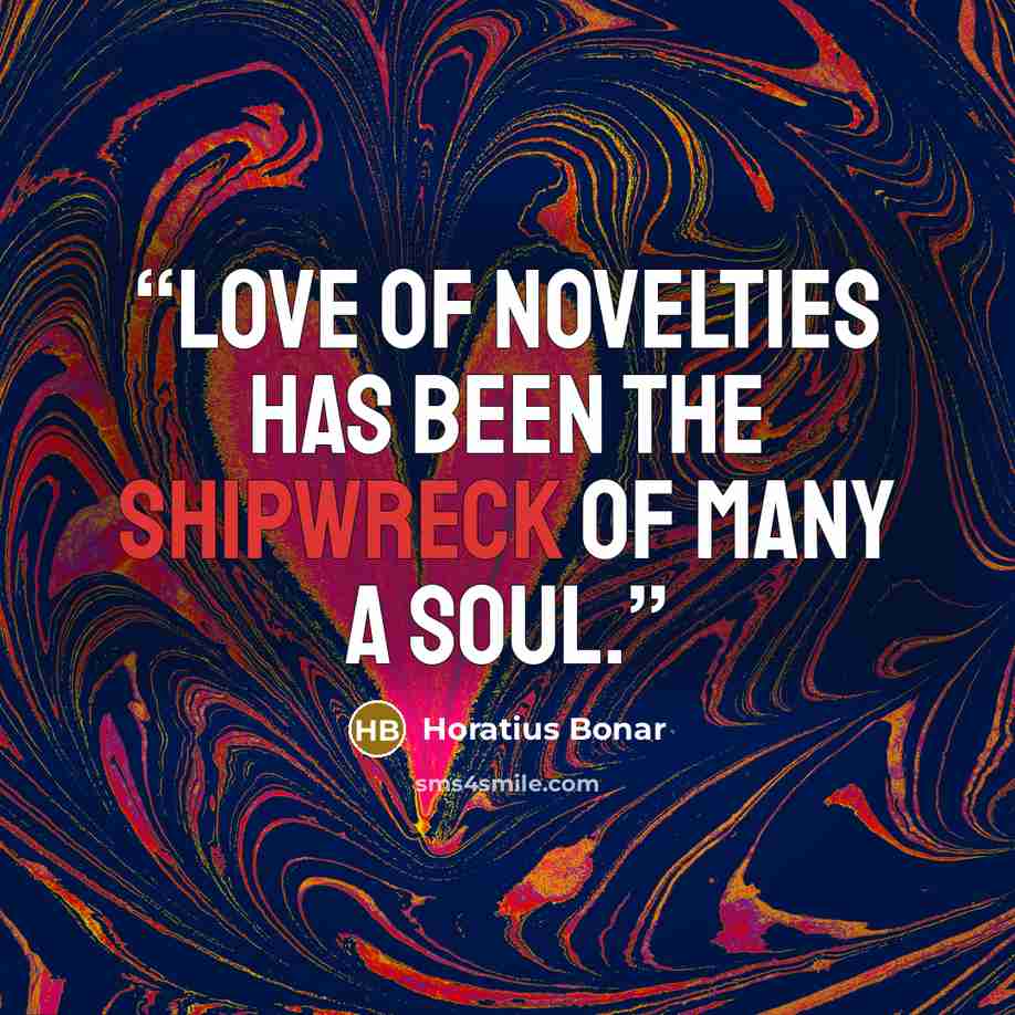 “Love of novelties has been the shipwreck of many a soul.” quote by Horatius Bonar