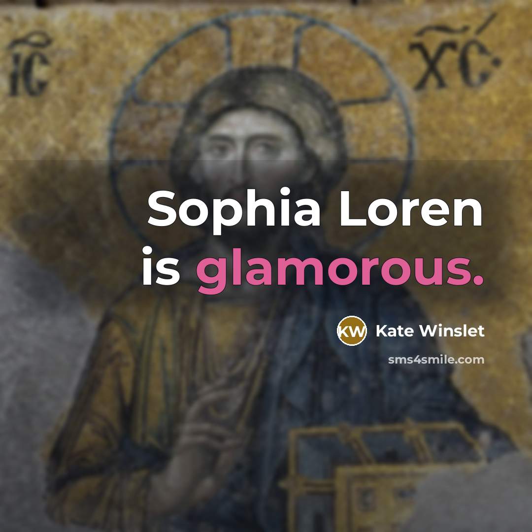 “Sophia Loren is glamorous.” quote by Kate Winslet