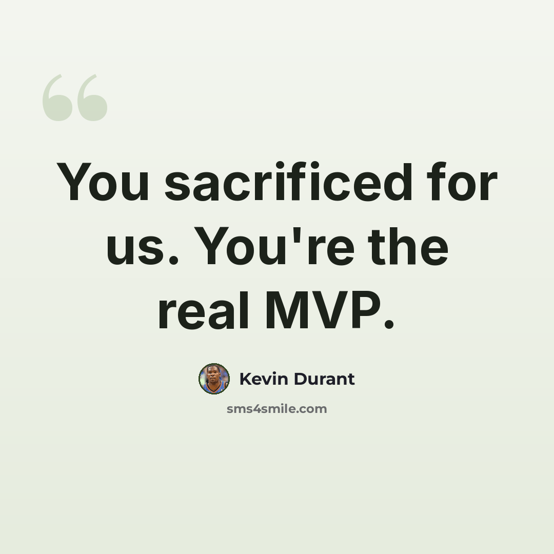 “You sacrificed for us. You're the real MVP.” quote by Kevin Durant