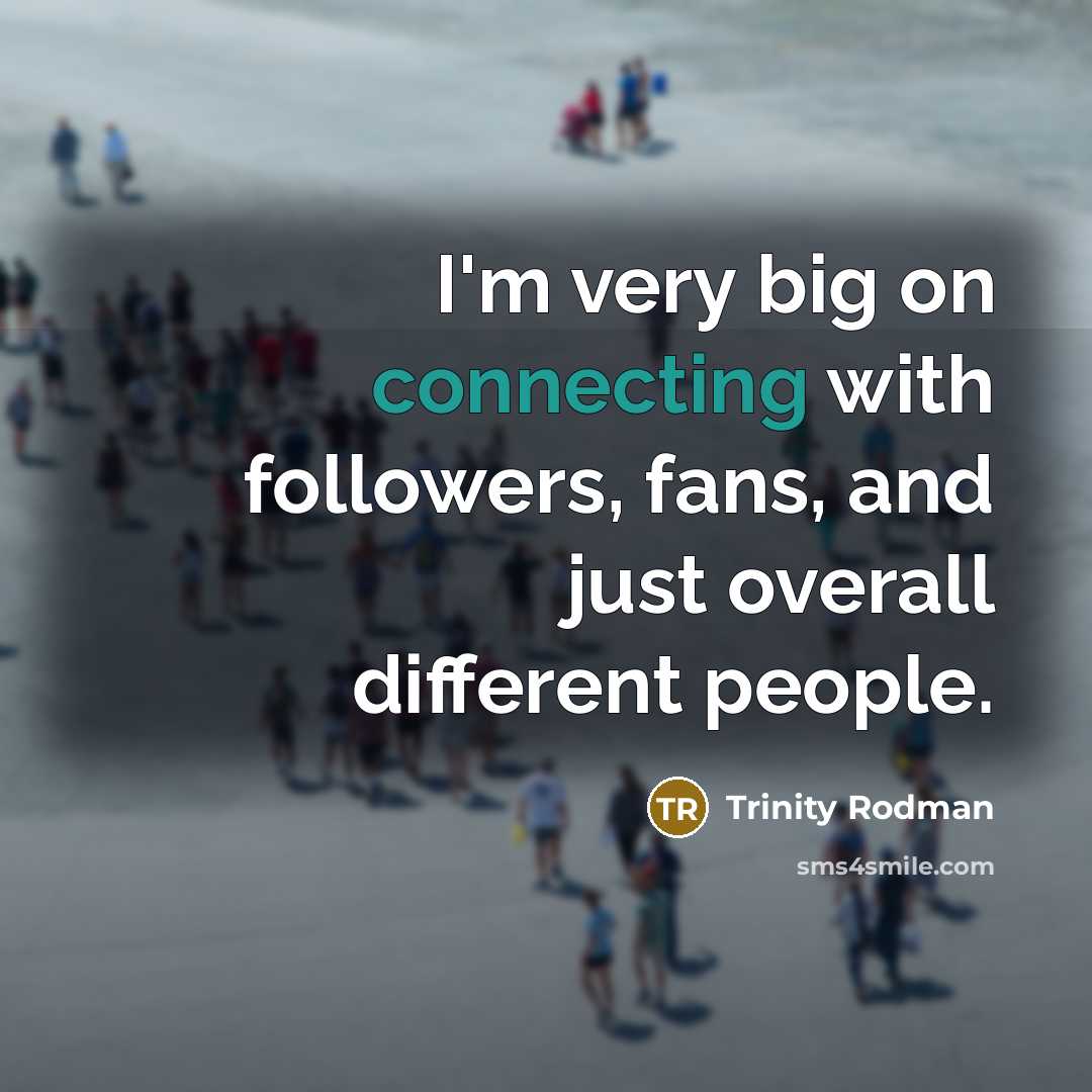 “I'm very big on connecting with followers, fans, and just overall different people.” quote by Trinity Rodman
