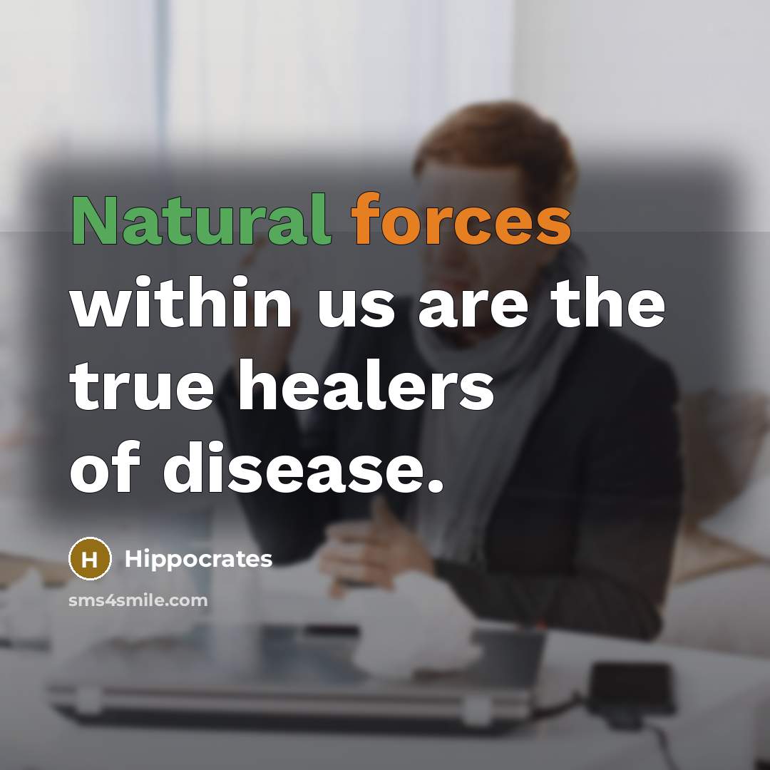 “Natural forces within us are the true healers of disease.” quote by Hippocrates