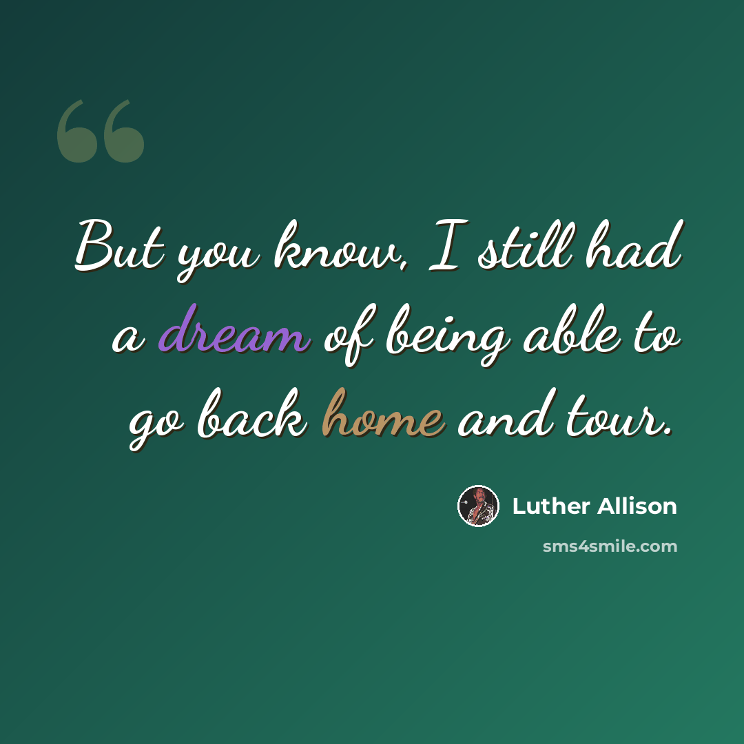 “But you know, I still had a dream of being able to go back home and tour.” quote by Luther Allison