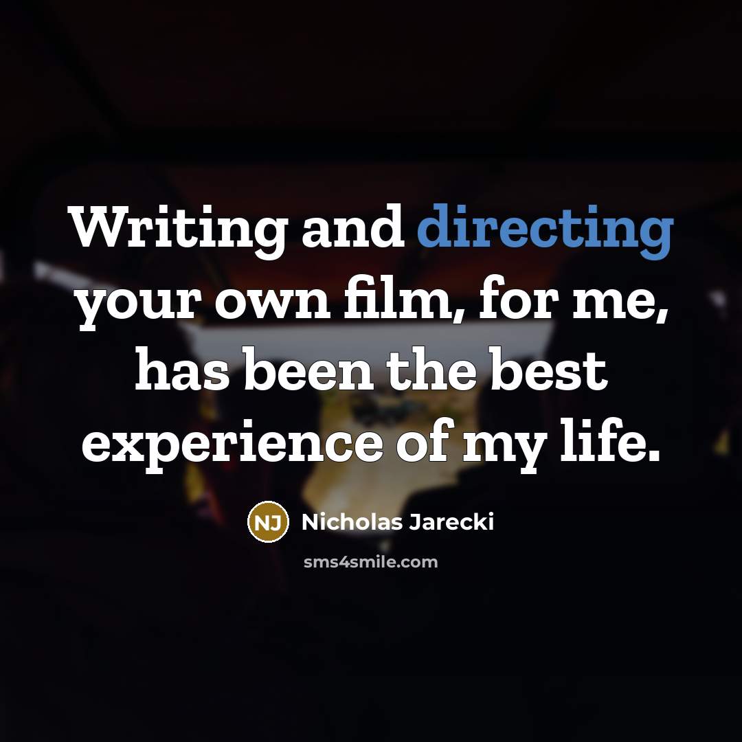 “Writing and directing your own film, for me, has been the best experience of my life.” quote by Nicholas Jarecki