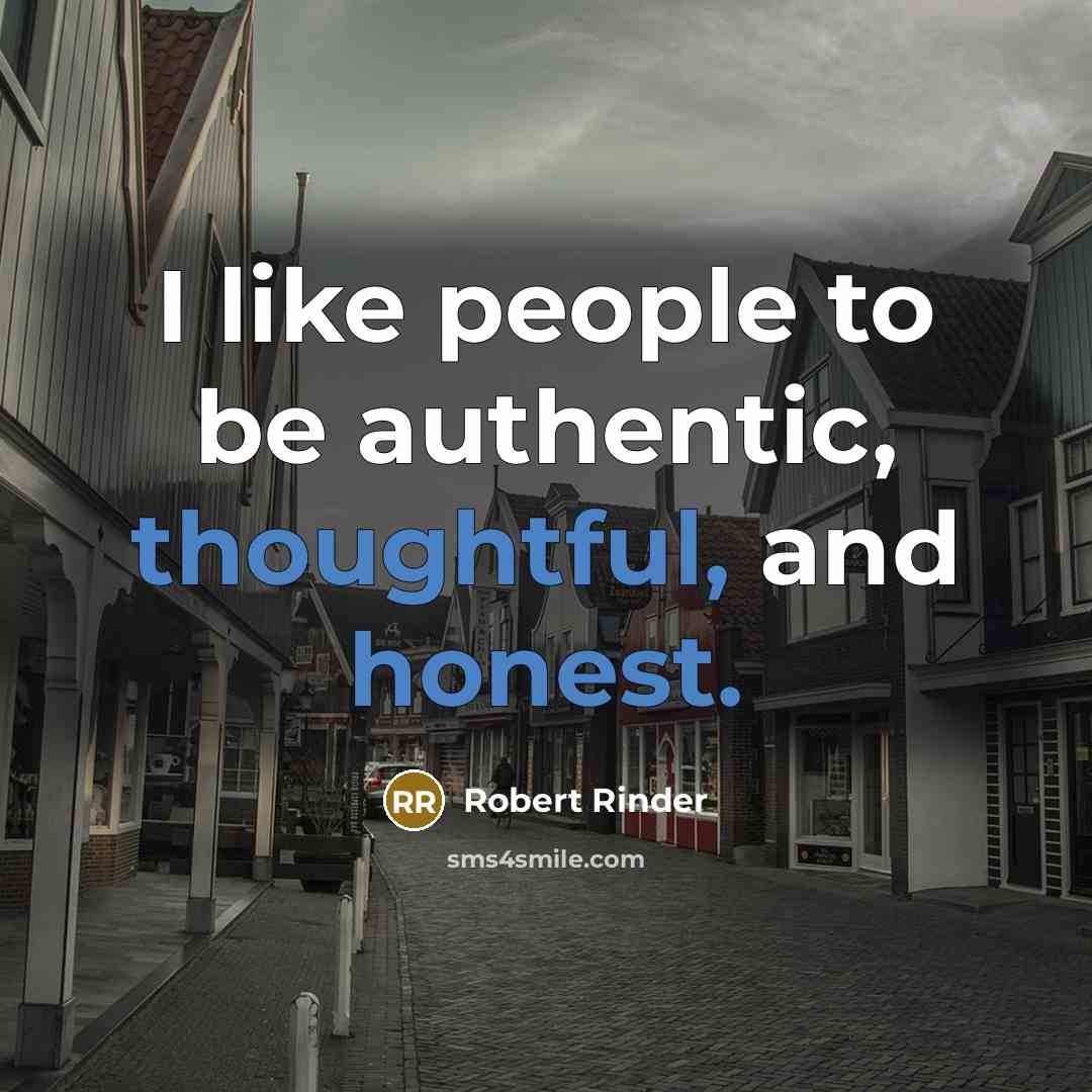 “I like people to be authentic, thoughtful, and honest.” quote by Robert Rinder