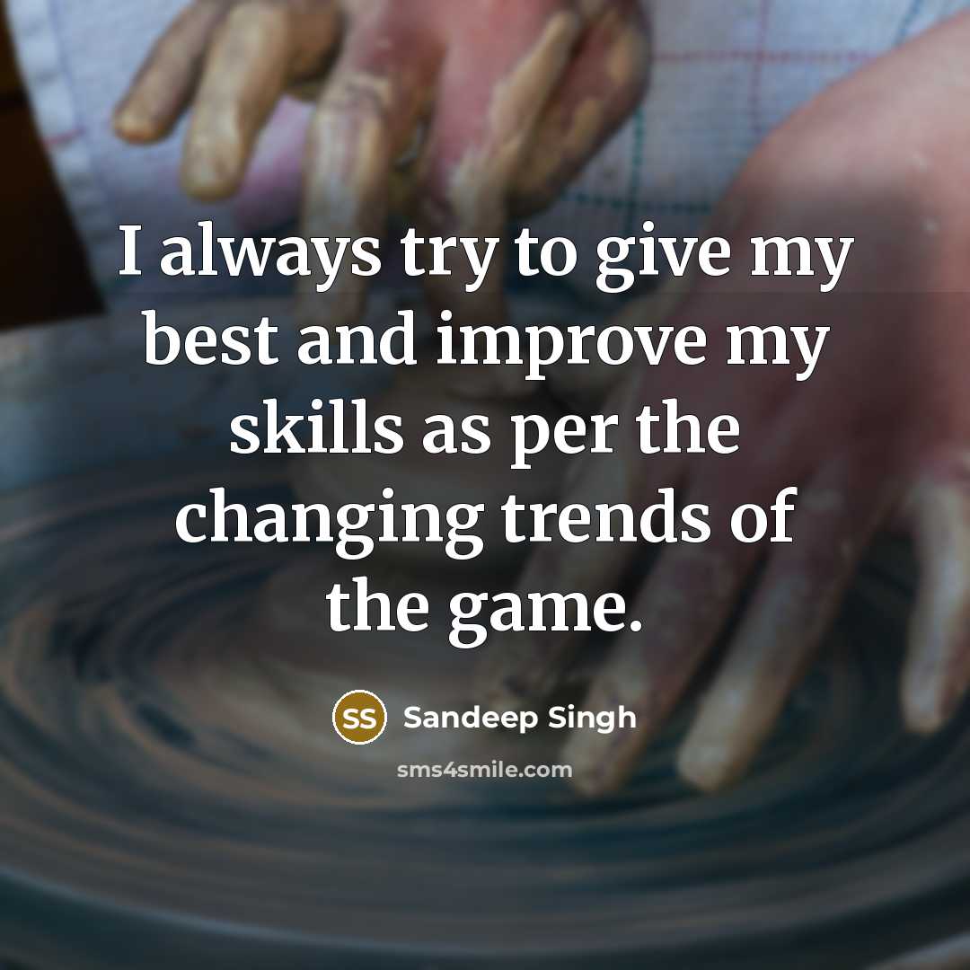 “I always try to give my best and improve my skills as per the changing trends of the game.” quote by Sandeep Singh